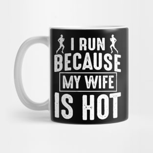 I Run Because My Wife Is Hot Mug